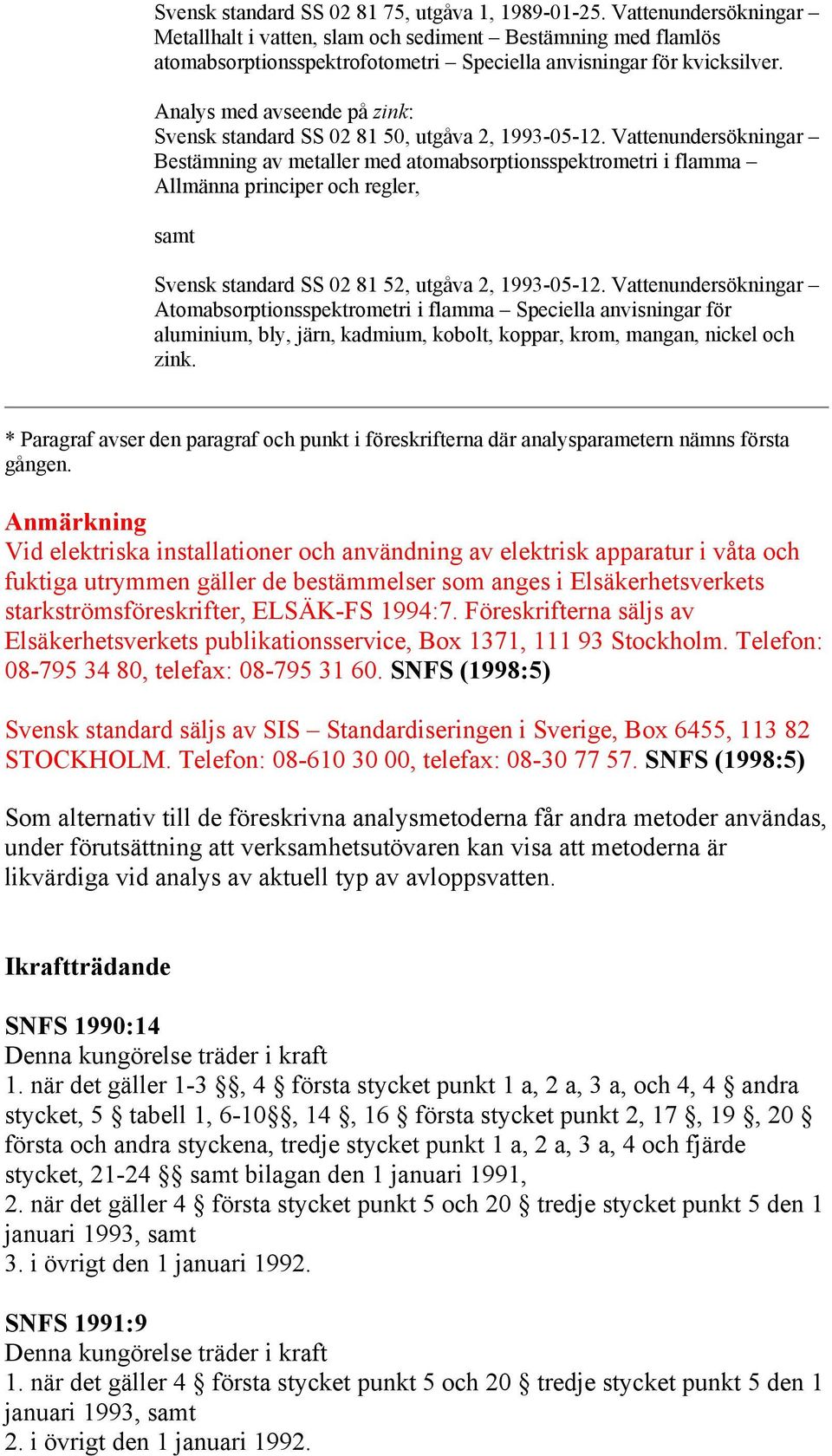 Analys med avseende på zink: Svensk standard SS 02 81 50, utgåva 2, 1993-05-12.