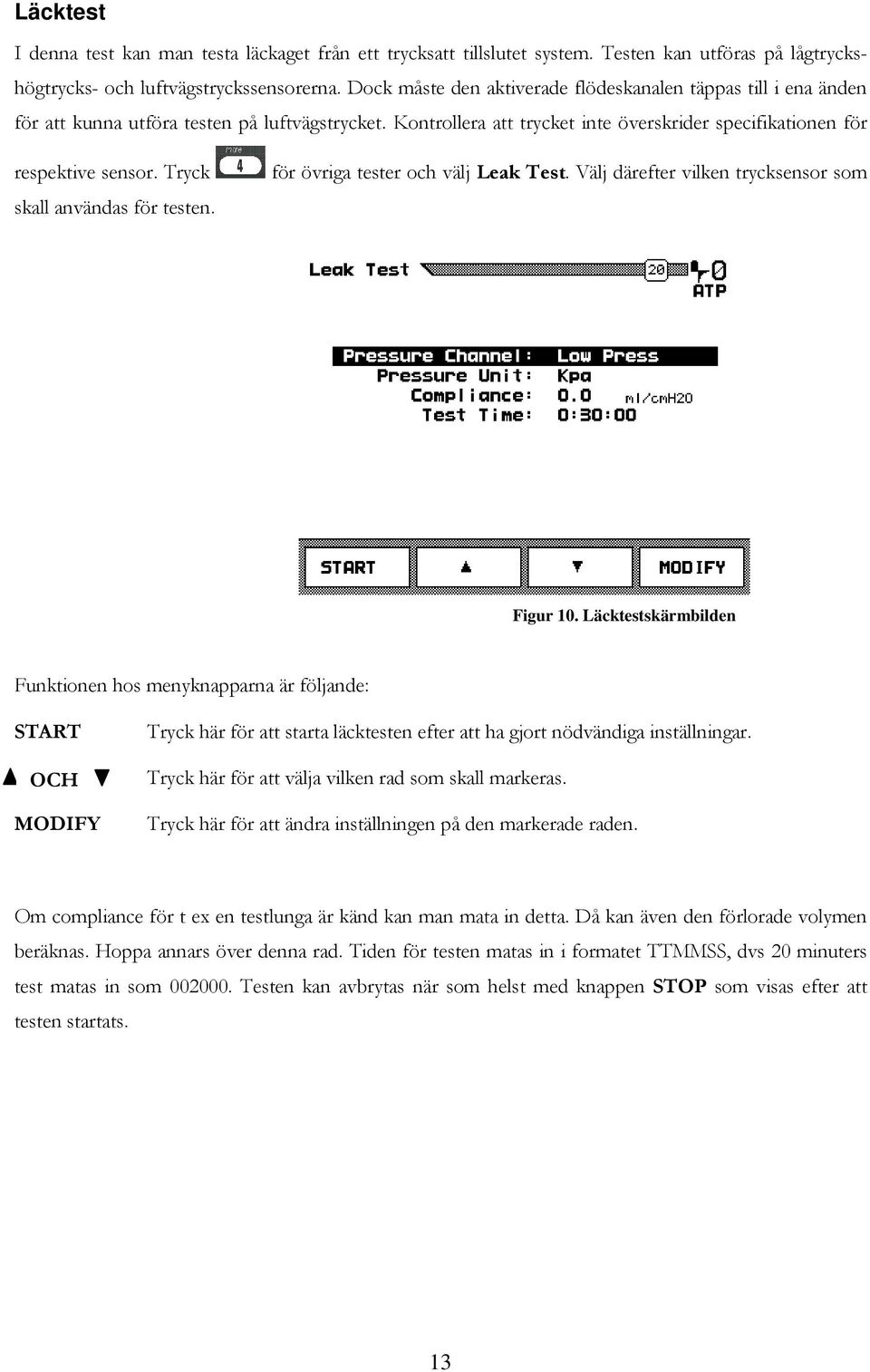 Tryck skall användas för testen. för övriga tester och välj Leak Test. Välj därefter vilken trycksensor som Figur 10.