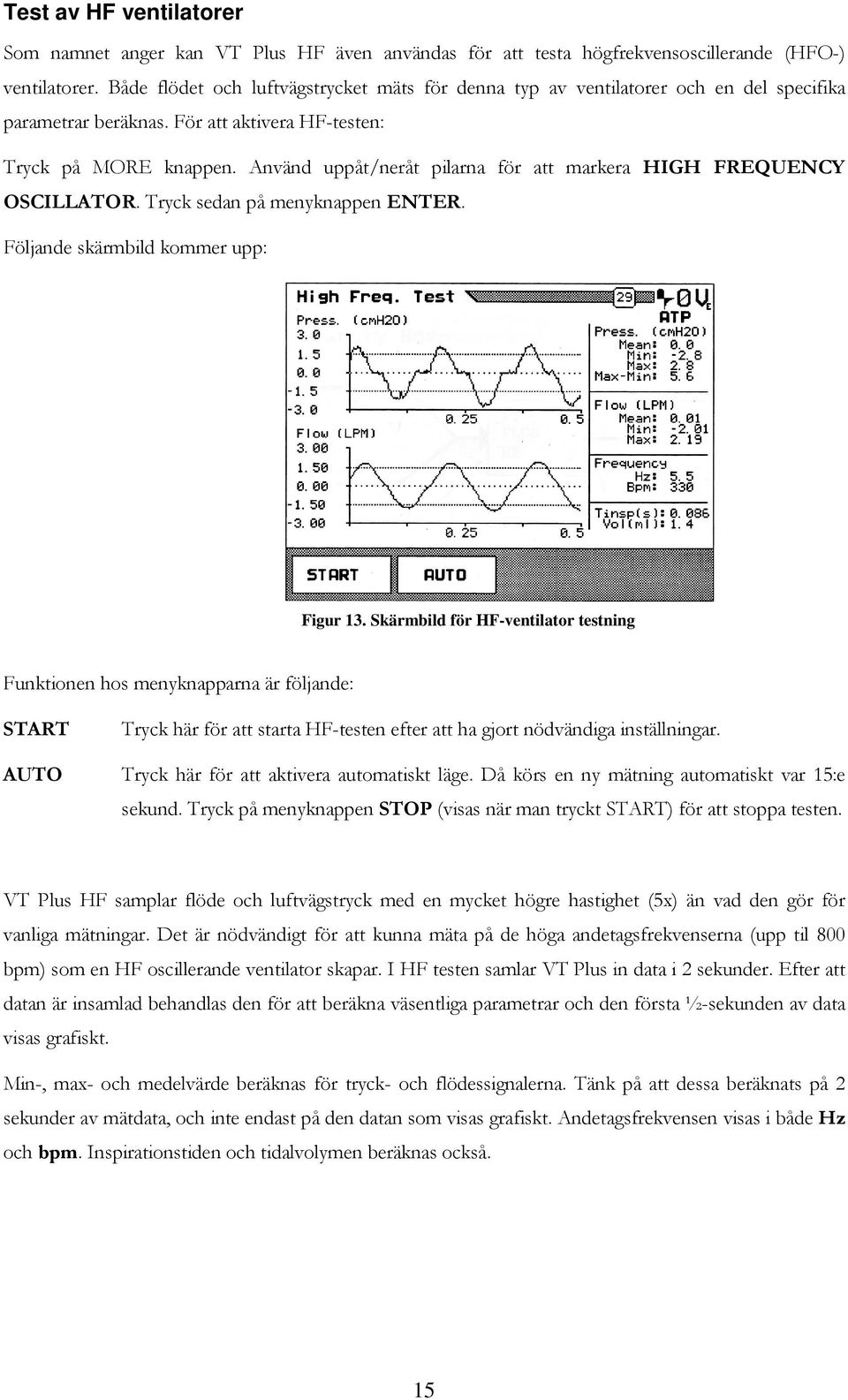 Använd uppåt/neråt pilarna för att markera HIGH FREQUENCY OSCILLATOR. Tryck sedan på menyknappen ENTER. Följande skärmbild kommer upp: Figur 13.