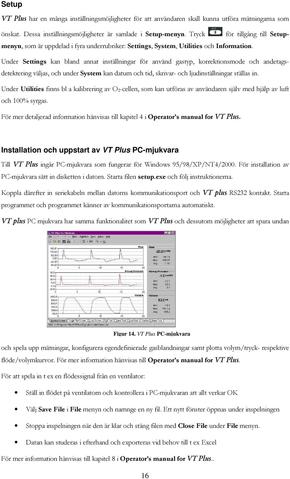 Under Settings kan bland annat inställningar för använd gastyp, korrektionsmode och andetagsdetektering väljas, och under System kan datum och tid, skrivar- och ljudinställningar ställas in.