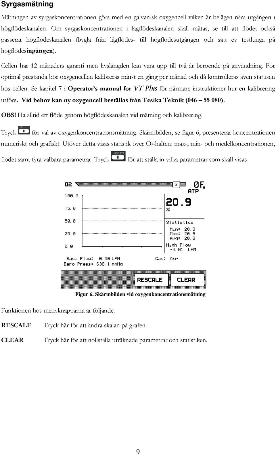 Cellen har 12 månaders garanti men livslängden kan vara upp till två år beroende på användning.