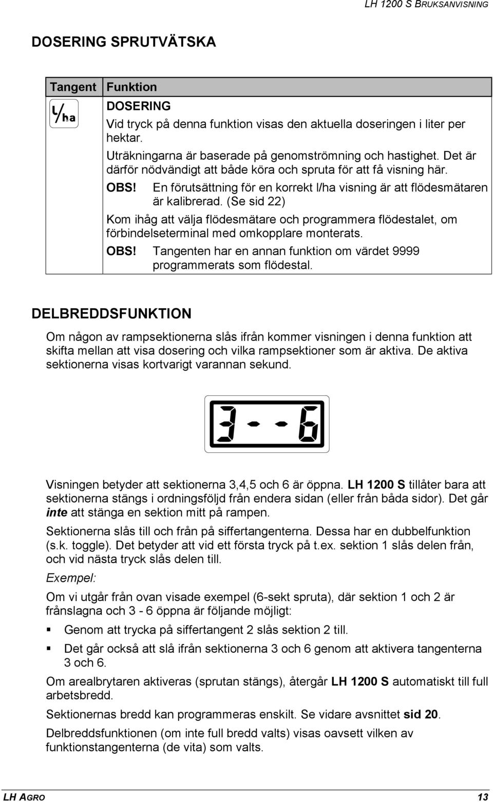 (Se sid 22) Kom ihåg att välja flödesmätare och programmera flödestalet, om förbindelseterminal med omkopplare monterats. OBS!