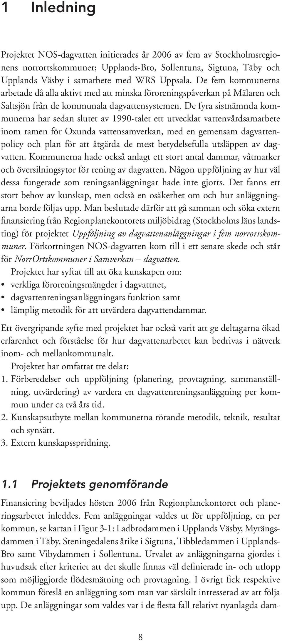 De fyra sistnämnda kommunerna har sedan slutet av 1990-talet ett utvecklat vattenvårdsamarbete inom ramen för Oxunda vattensamverkan, med en gemensam dagvattenpolicy och plan för att åtgärda de mest