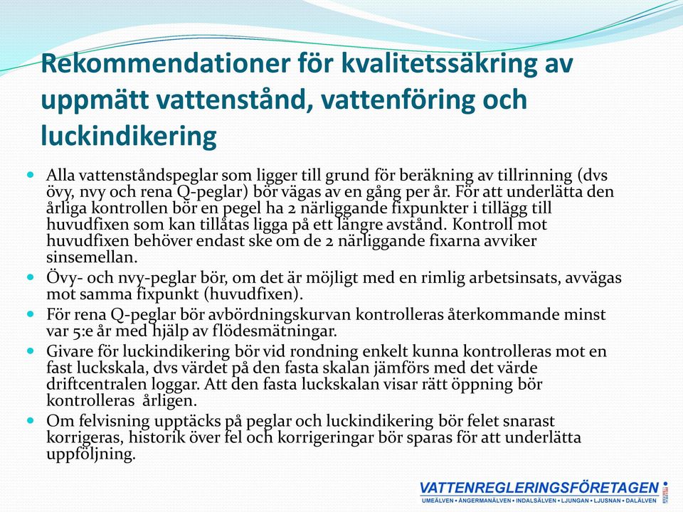 Kontroll mot huvudfixen behöver endast ske om de 2 närliggande fixarna avviker sinsemellan.