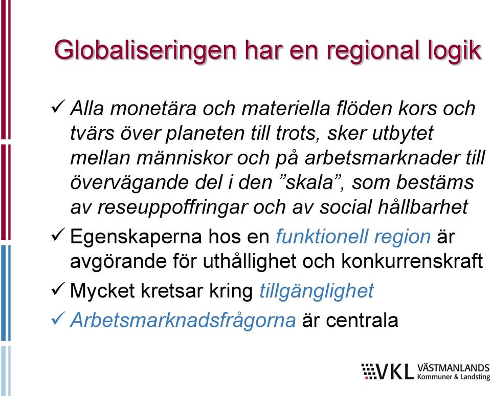 bestäms av reseuppoffringar och av social hållbarhet Egenskaperna hos en funktionell region är avgörande