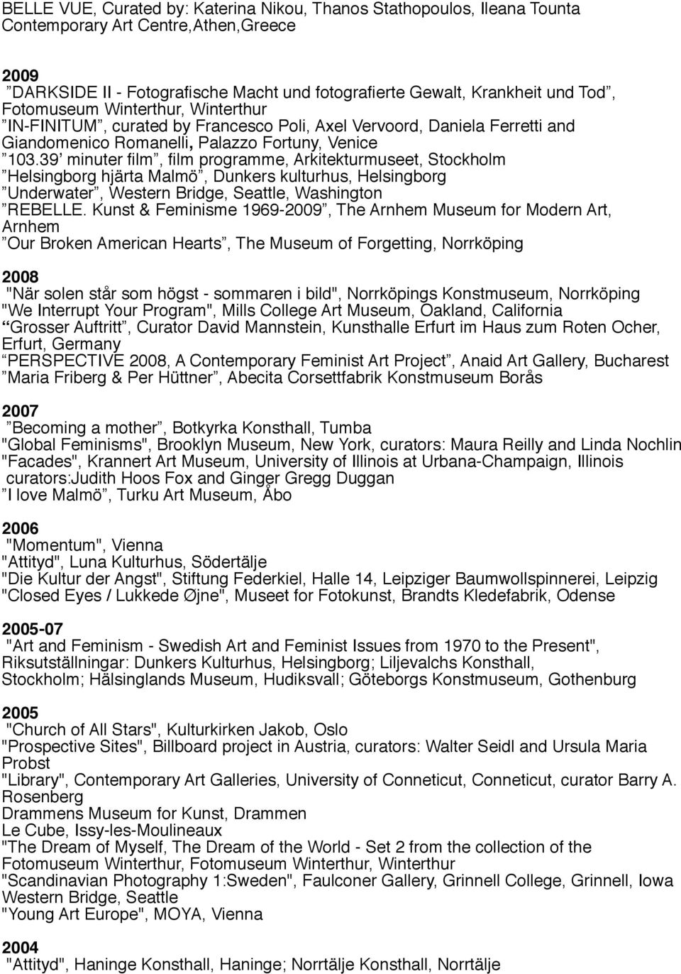 39ʼ minuter film, film programme, Arkitekturmuseet, Stockholm Helsingborg hjärta Malmö, Dunkers kulturhus, Helsingborg Underwater, Western Bridge, Seattle, Washington REBELLE.