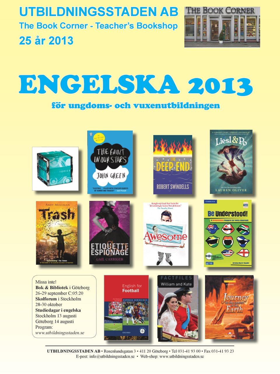 Bok & Bibliotek i Göteborg 26-29 september C:05:20 Skolforum i Stockholm 28-30 oktober Studiedagar i engelska