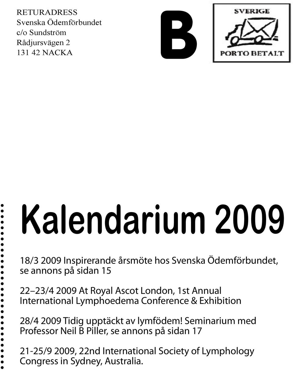 Annual International Lymphoedema Conference & Exhibition 28/4 2009 Tidig upptäckt av lymfödem!