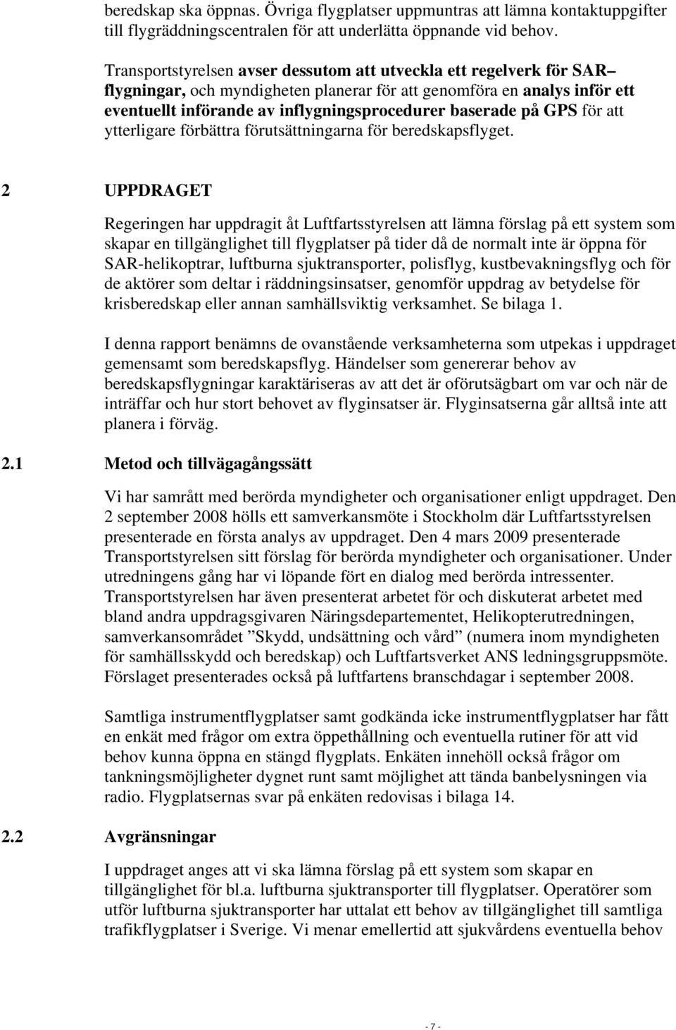 på GPS för att ytterligare förbättra förutsättningarna för beredskapsflyget.