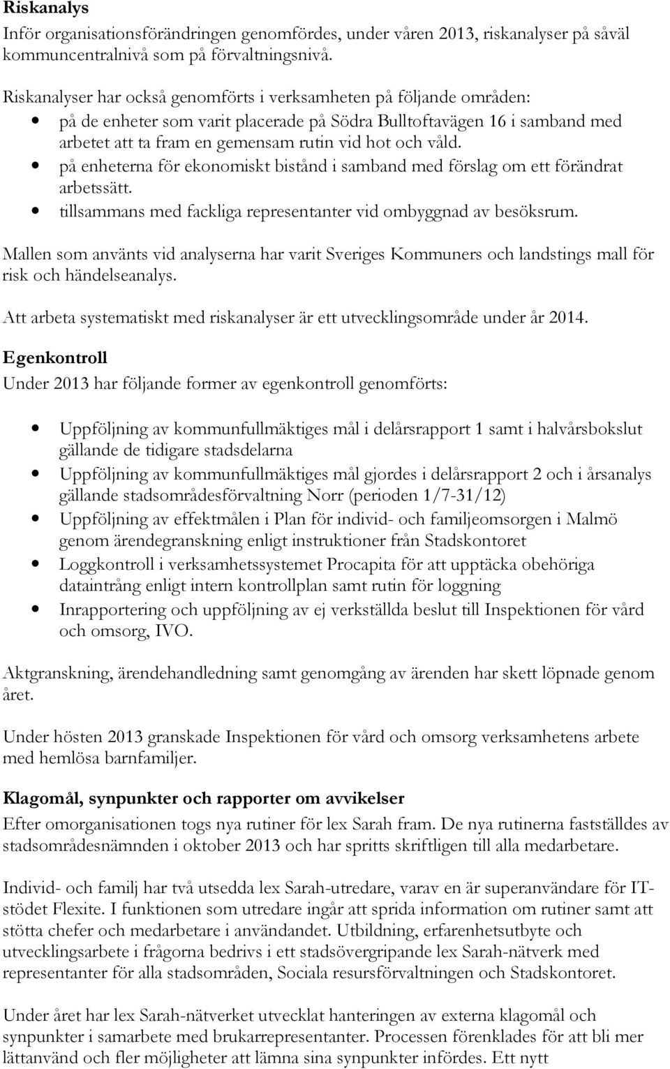 på enheterna för ekonomiskt bistånd i samband med förslag om ett förändrat arbetssätt. tillsammans med fackliga representanter vid ombyggnad av besöksrum.