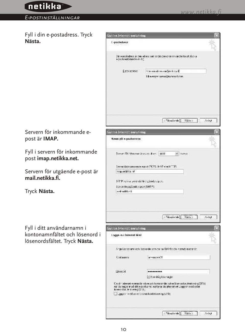 netikka.net. Servern för utgående e-post är mail.netikka.fi. Tryck Nästa.