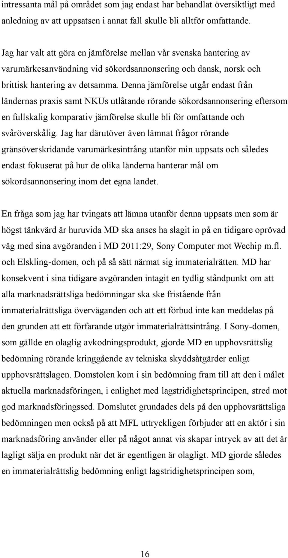 Denna jämförelse utgår endast från ländernas praxis samt NKUs utlåtande rörande sökordsannonsering eftersom en fullskalig komparativ jämförelse skulle bli för omfattande och svåröverskålig.