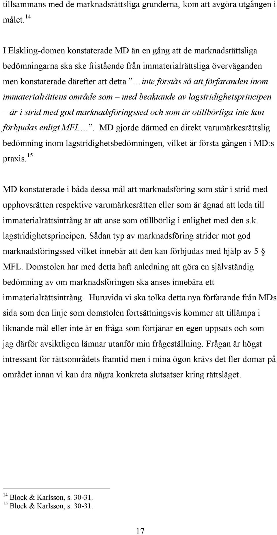 förfaranden inom immaterialrättens område som med beaktande av lagstridighetsprincipen är i strid med god marknadsföringssed och som är otillbörliga inte kan förbjudas enligt MFL.