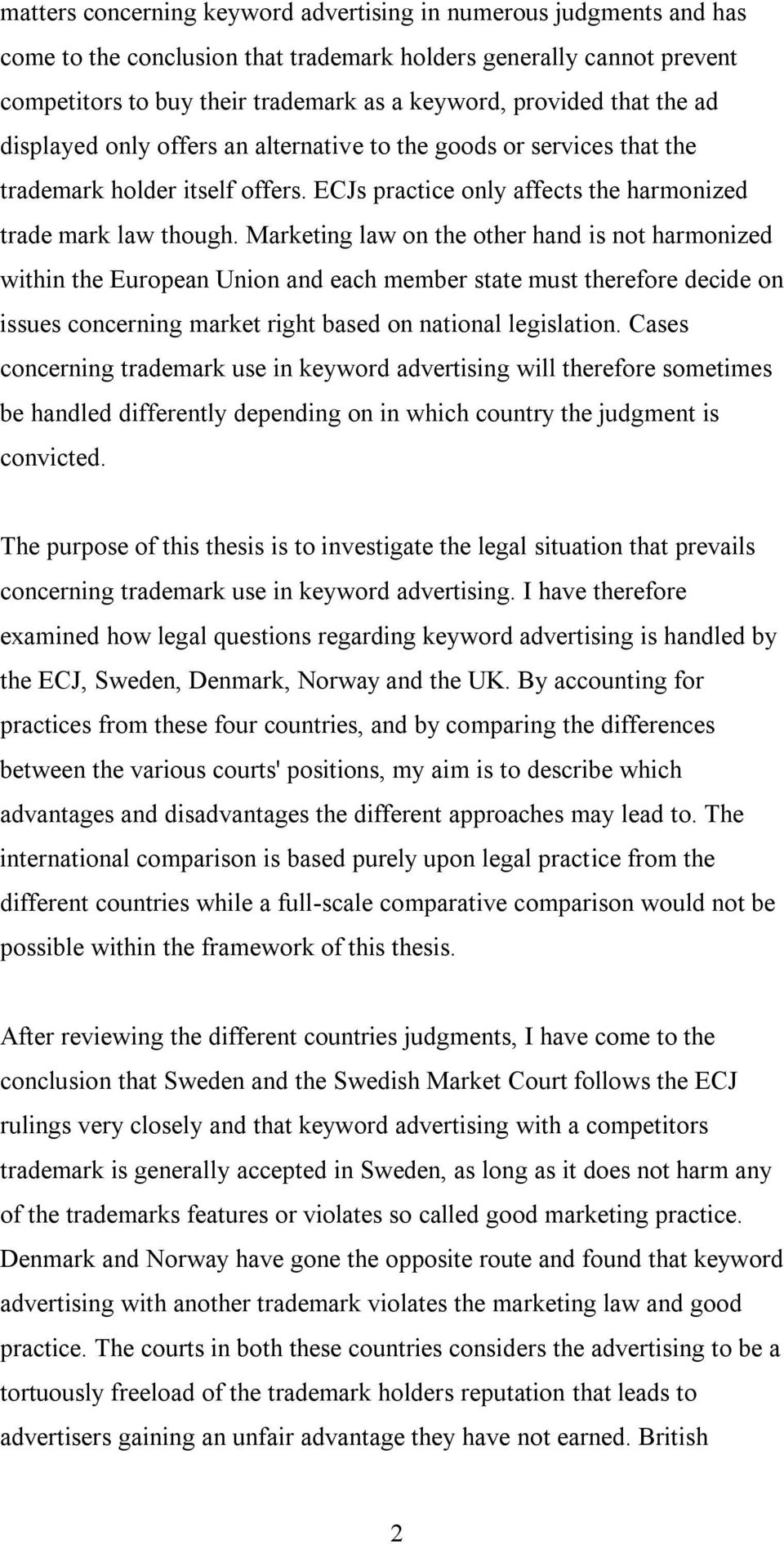 Marketing law on the other hand is not harmonized within the European Union and each member state must therefore decide on issues concerning market right based on national legislation.