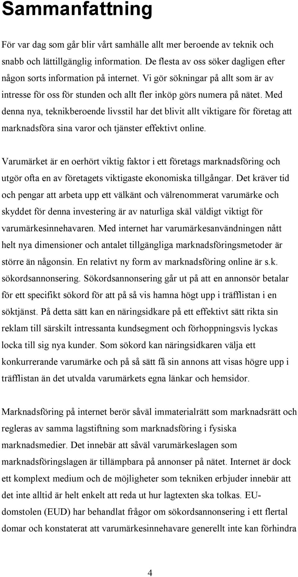 Med denna nya, teknikberoende livsstil har det blivit allt viktigare för företag att marknadsföra sina varor och tjänster effektivt online.