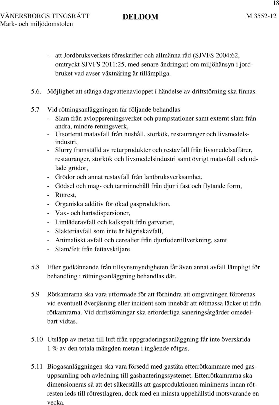 restauranger och livsmedelsindustri, - Slurry framställd av returprodukter och restavfall från livsmedelsaffärer, restauranger, storkök och livsmedelsindustri samt övrigt matavfall och odlade grödor,