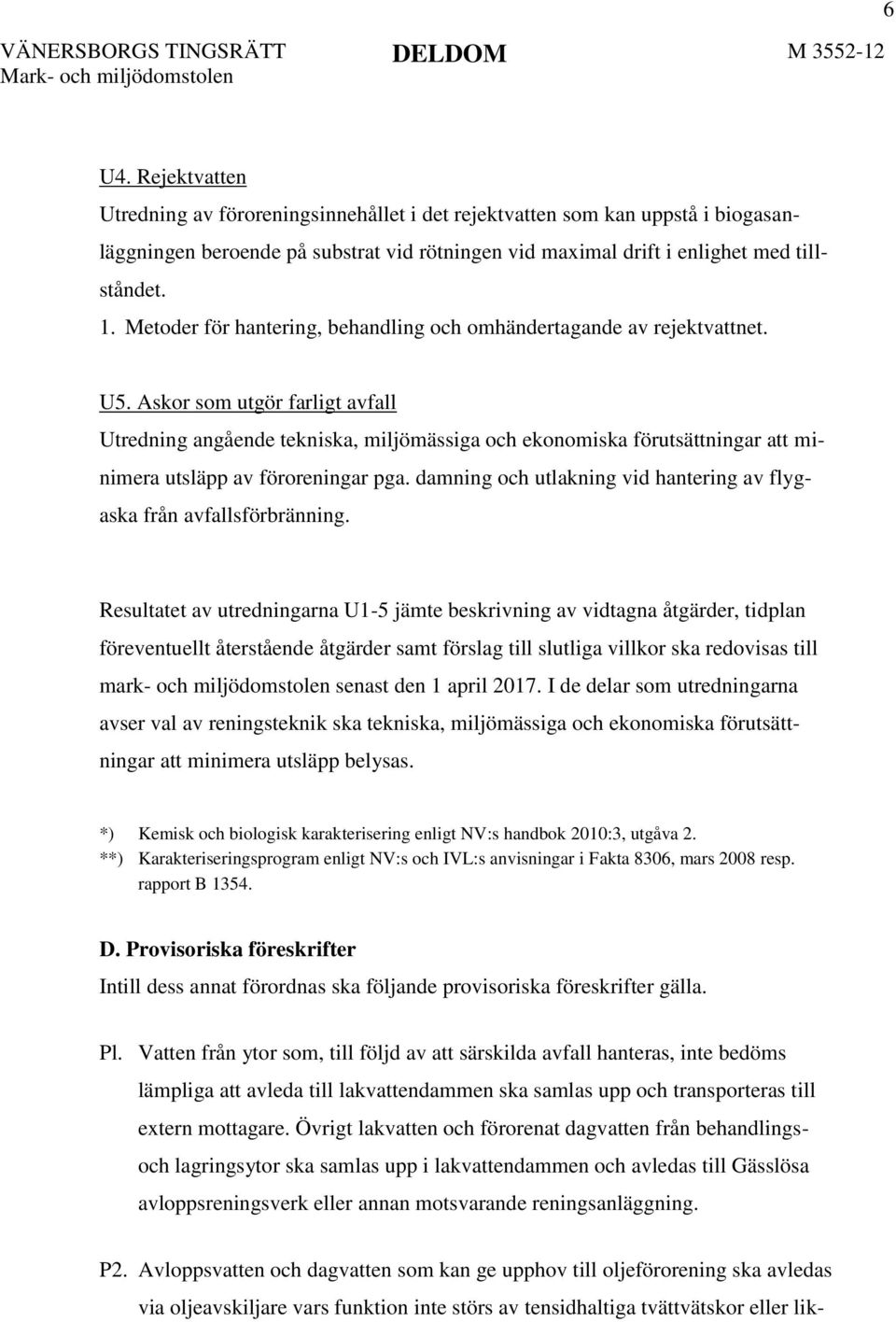 Askor som utgör farligt avfall Utredning angående tekniska, miljömässiga och ekonomiska förutsättningar att minimera utsläpp av föroreningar pga.