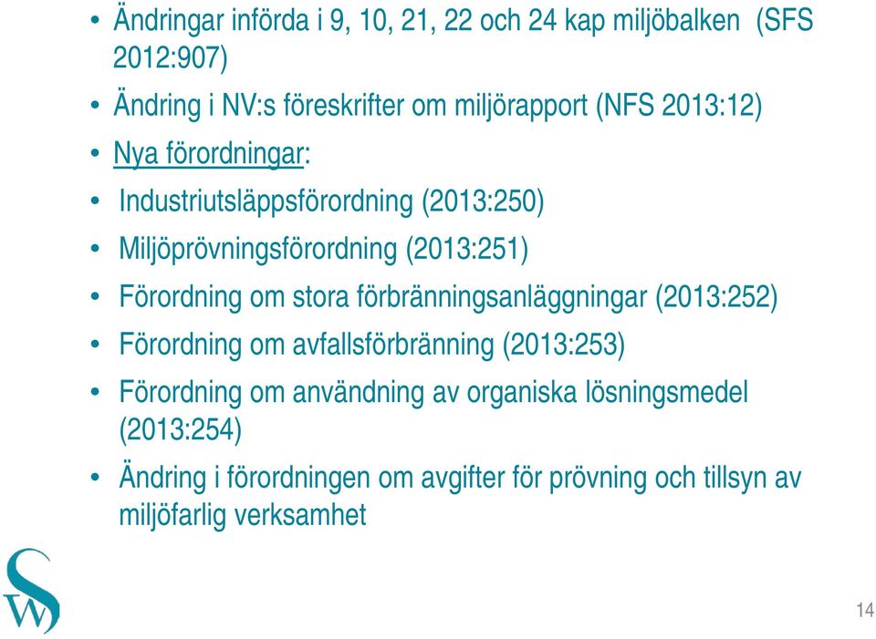 om stora förbränningsanläggningar (2013:252) Förordning om avfallsförbränning (2013:253) Förordning om användning av