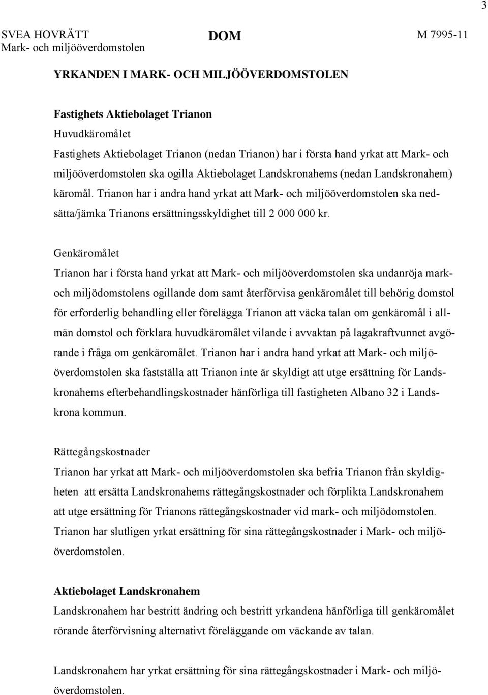 Trianon har i andra hand yrkat att Mark- och miljööverdomstolen ska nedsätta/jämka Trianons ersättningsskyldighet till 2 000 000 kr.