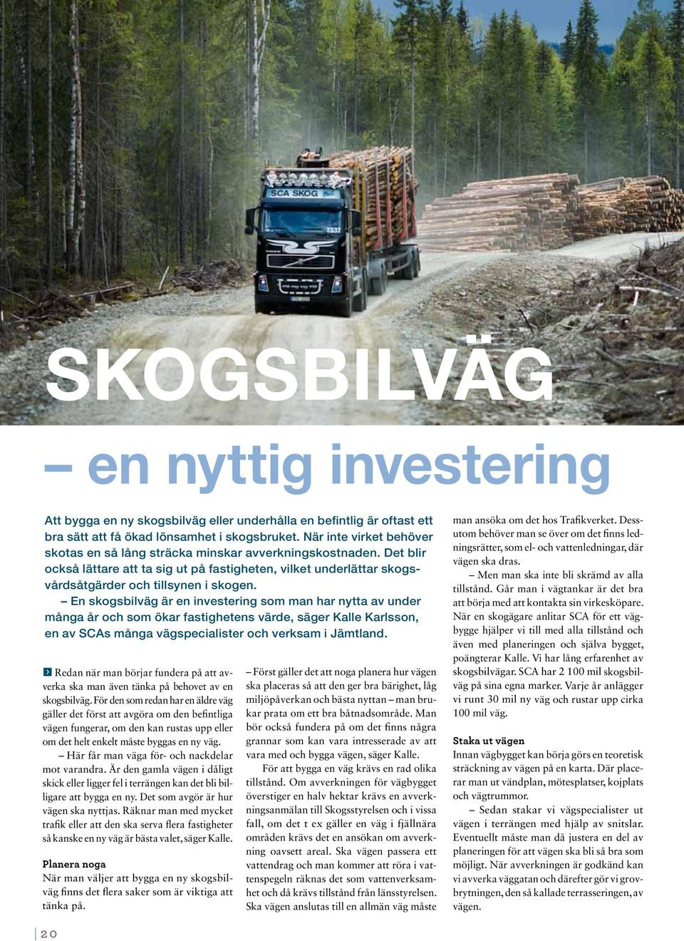 En skogsbilväg är en investering som man har nytta av under många år och som ökar fastighetens värde, säger Kalle Karlsson, en av SCAs många vägspecialister och verksam i Jämtland.