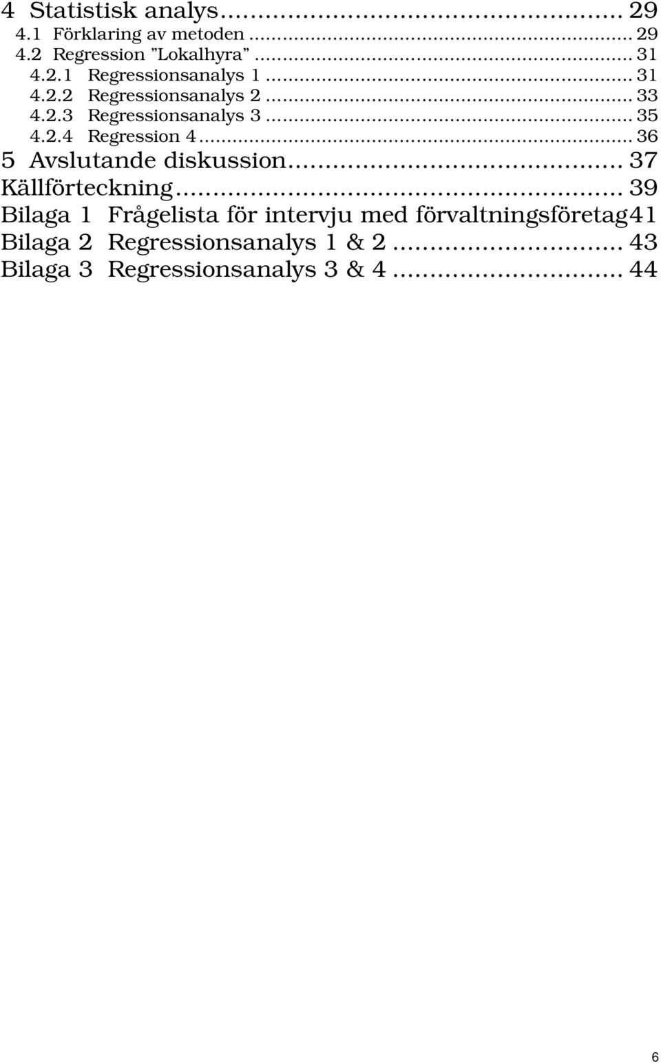 .. 36 5 Avslutande diskussion... 37 Källförteckning.