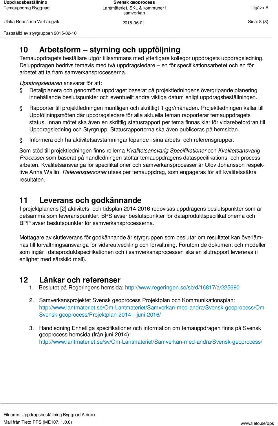 Uppdragsledaren ansvarar för att: Detaljplanera och genomföra uppdraget baserat på projektledningens övergripande planering innehållande beslutspunkter och eventuellt andra viktiga datum enligt