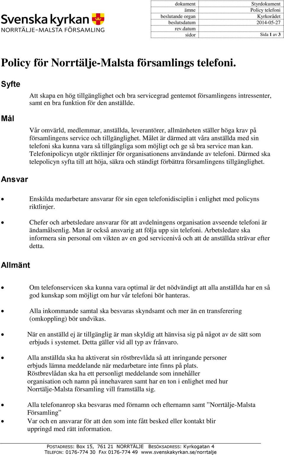 Vår omvärld, medlemmar, anställda, leverantörer, allmänheten ställer höga krav på församlingens service och tillgänglighet.