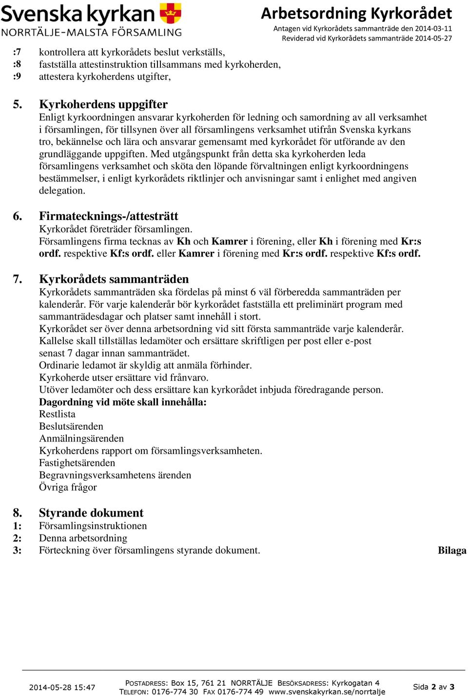 Kyrkoherdens uppgifter Enligt kyrkoordningen ansvarar kyrkoherden för ledning och samordning av all verksamhet i församlingen, för tillsynen över all församlingens verksamhet utifrån Svenska kyrkans