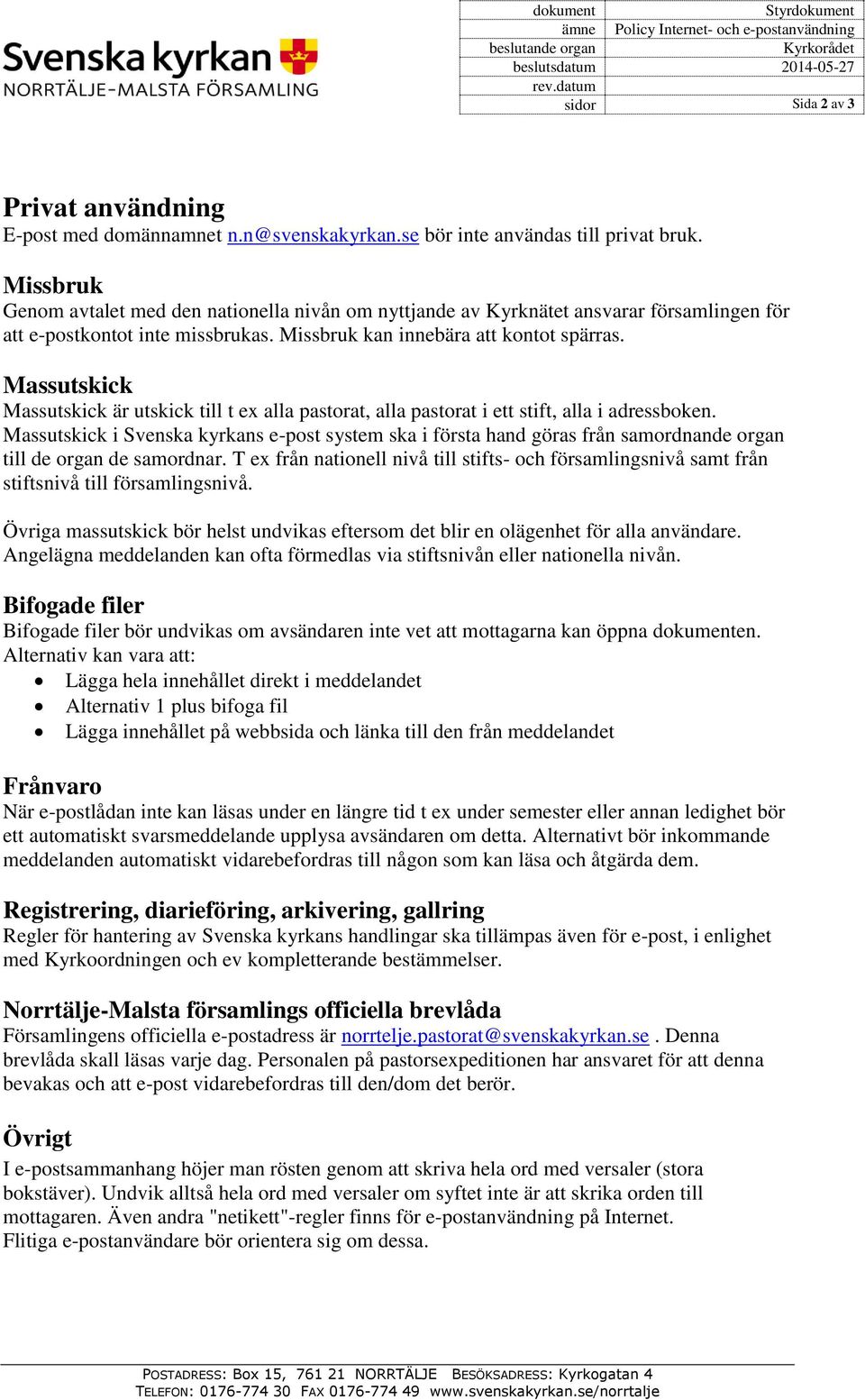 Missbruk kan innebära att kontot spärras. Massutskick Massutskick är utskick till t ex alla pastorat, alla pastorat i ett stift, alla i adressboken.