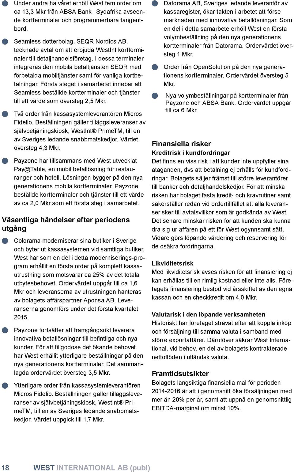 I dessa terminaler integreras den mobila betaltjänsten SEQR med förbetalda mobiltjänster samt för vanliga kortbetalningar.