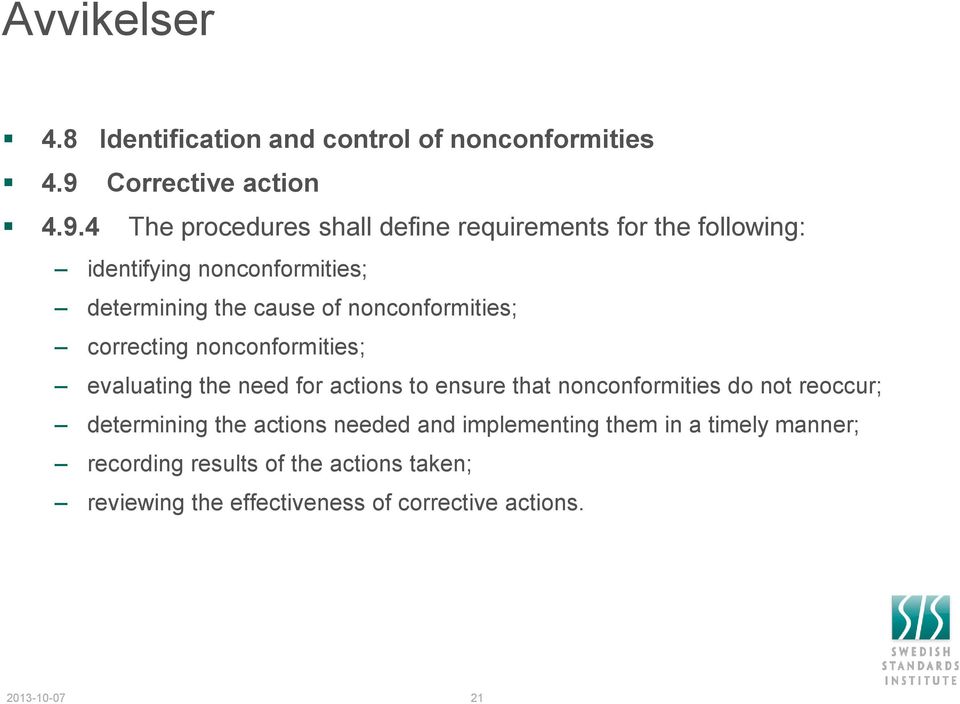 4 The procedures shall define requirements for the following: identifying nonconformities; determining the cause of