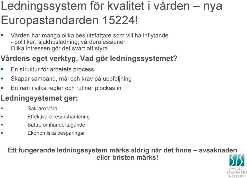 Olika intressen gör det svårt att styra. Vårdens eget verktyg. Vad gör ledningssystemet?