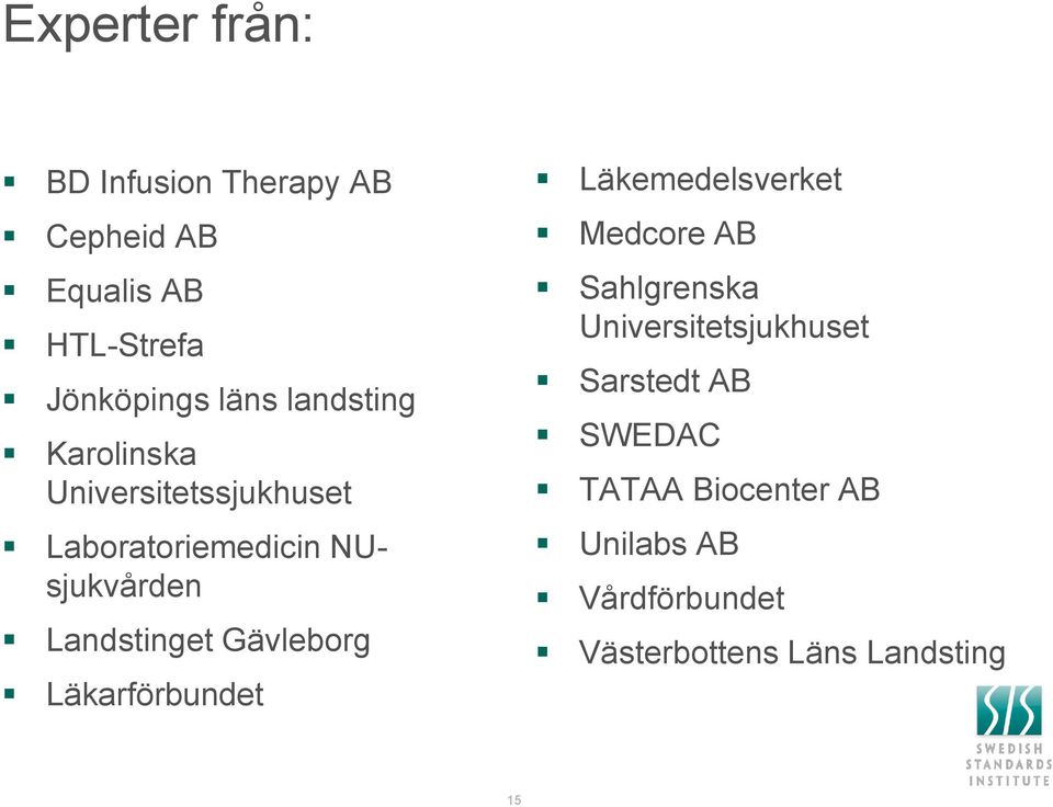 Gävleborg Läkarförbundet Läkemedelsverket Medcore AB Sahlgrenska Universitetsjukhuset