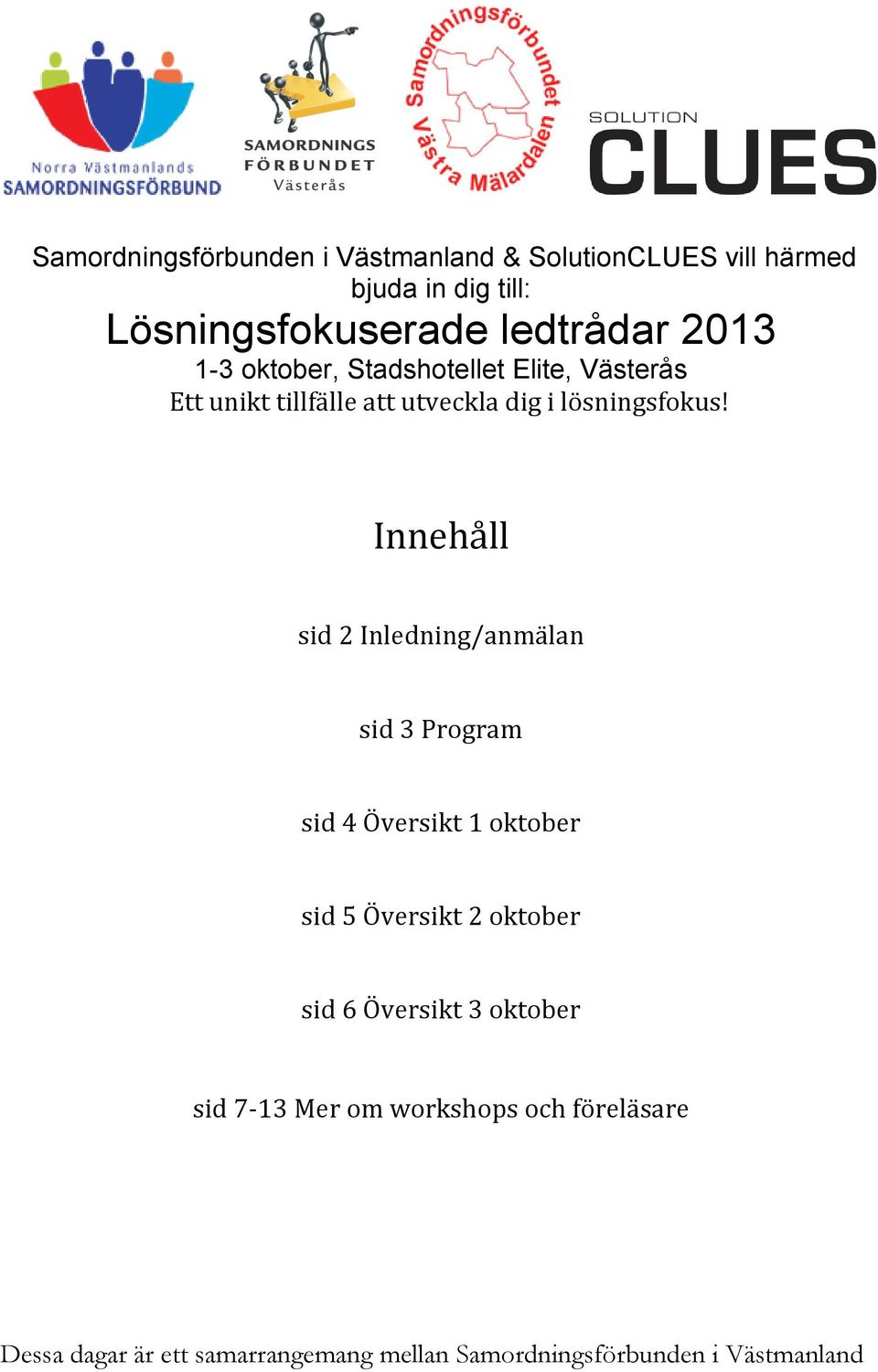 Innehåll sid 2 Inledning/anmälan sid 3 Program sid 4 Översikt 1 oktober sid 5 Översikt 2 oktober sid 6 Översikt