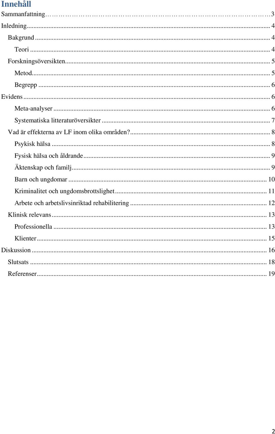 .. 8 Fysisk hälsa och åldrande... 9 Äktenskap och familj... 9 Barn och ungdomar... 10 Kriminalitet och ungdomsbrottslighet.