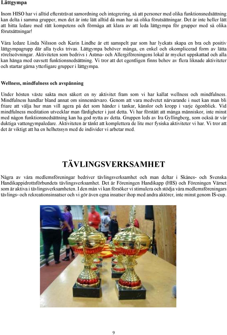 Våra ledare Linda Nilsson och Karin Lindhe är ett samspelt par som har lyckats skapa en bra och positiv lättgympagrupp där alla tycks trivas.