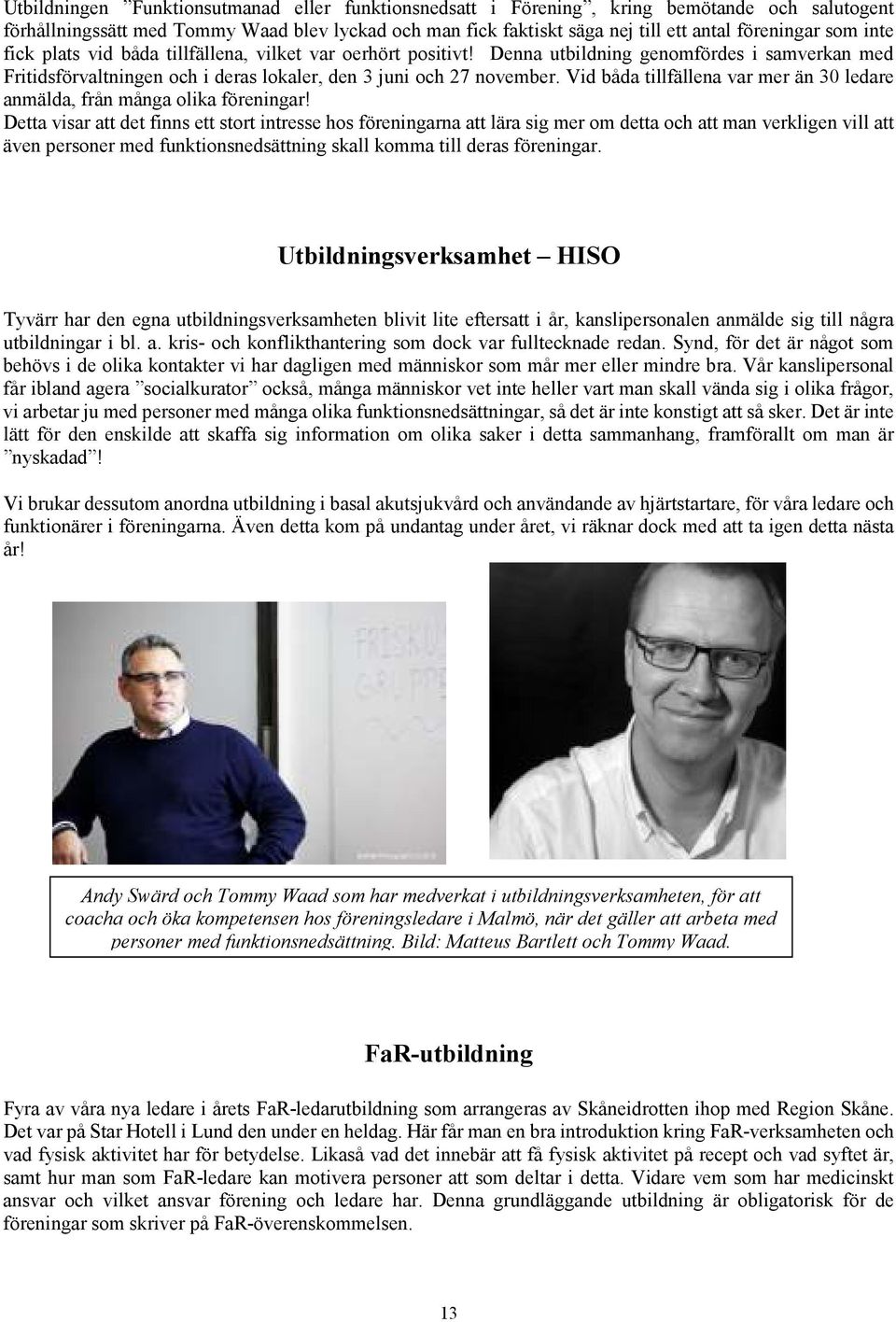 Vid båda tillfällena var mer än 30 ledare anmälda, från många olika föreningar!
