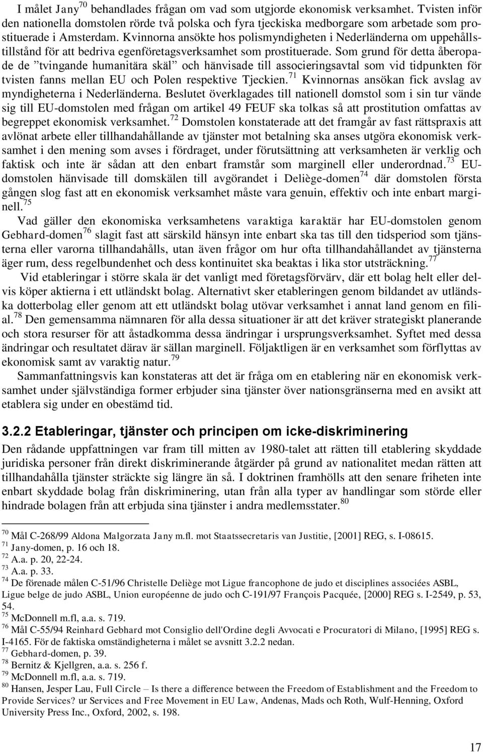 Kvinnorna ansökte hos polismyndigheten i Nederländerna om uppehållstillstånd för att bedriva egenföretagsverksamhet som prostituerade.
