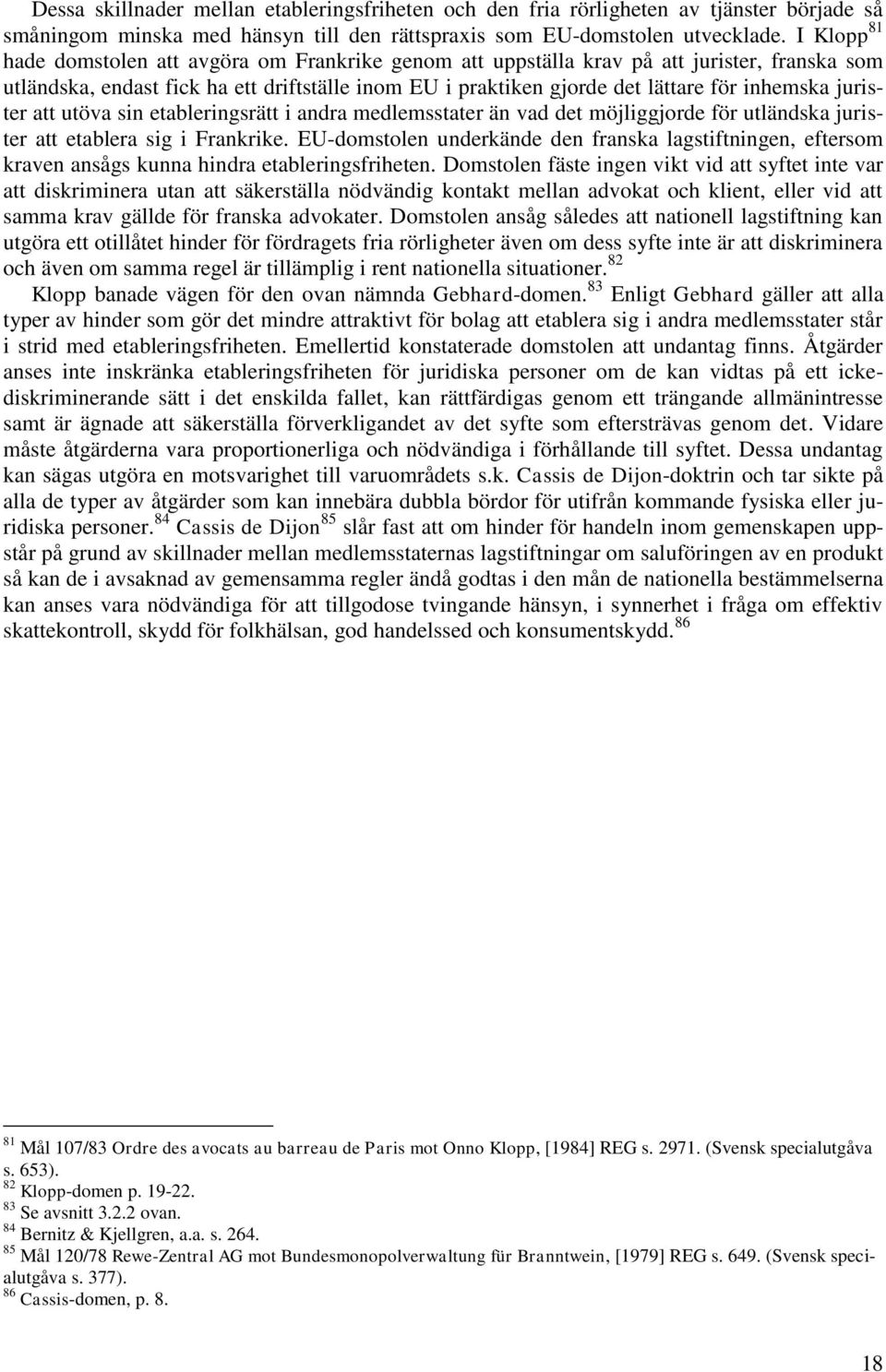 jurister att utöva sin etableringsrätt i andra medlemsstater än vad det möjliggjorde för utländska jurister att etablera sig i Frankrike.