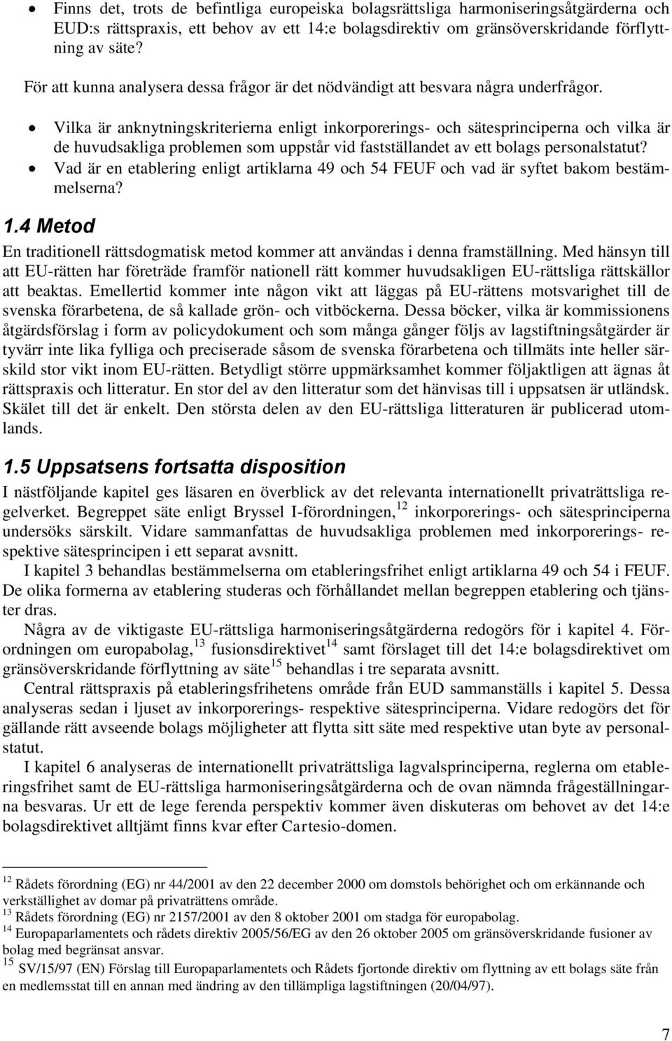 Vilka är anknytningskriterierna enligt inkorporerings- och sätesprinciperna och vilka är de huvudsakliga problemen som uppstår vid fastställandet av ett bolags personalstatut?