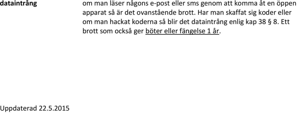 Har man skaffat sig koder eller om man hackat koderna så blir det