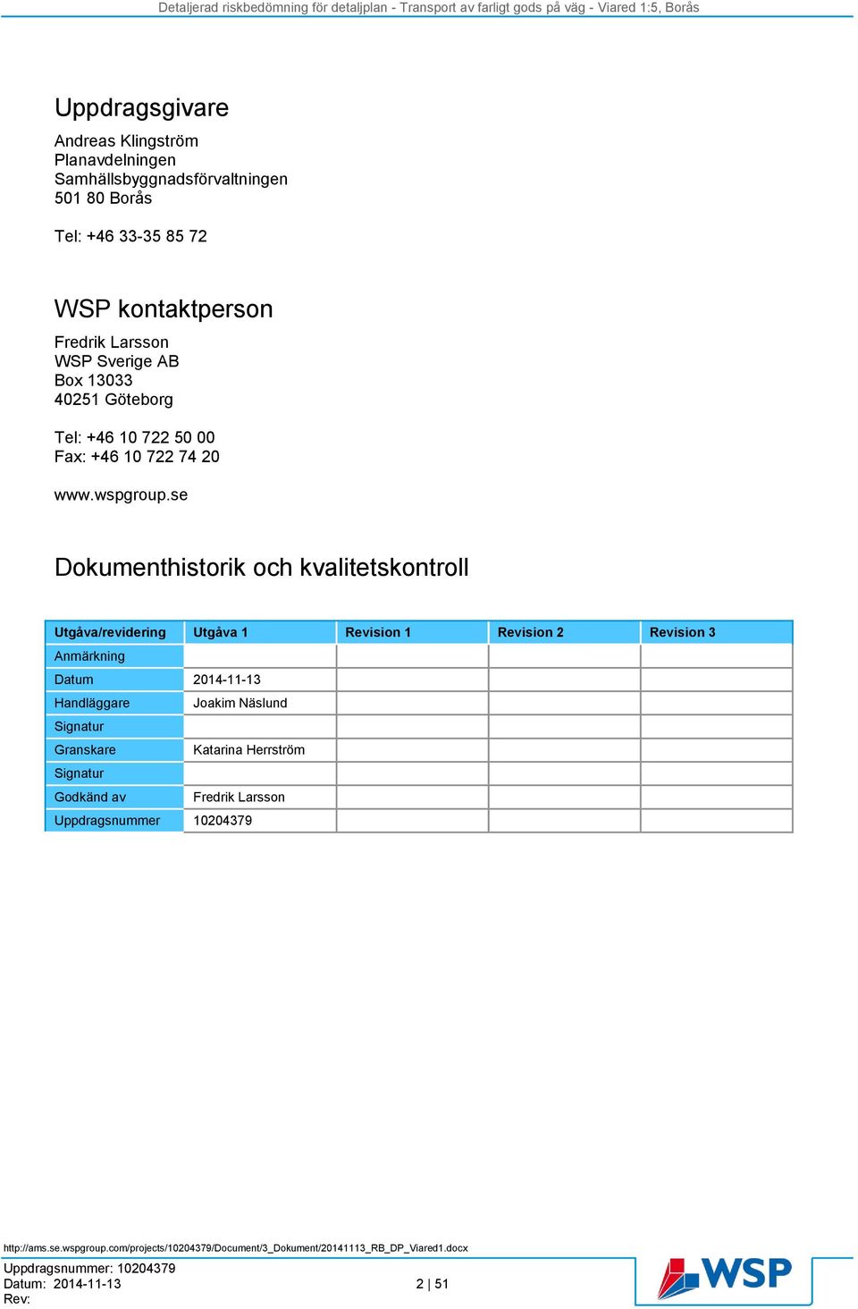 se Dokumenthistorik och kvalitetskontroll Utgåva/revidering Utgåva 1 Revision 1 Revision 2 Revision 3 Anmärkning Datum 2014-11-13