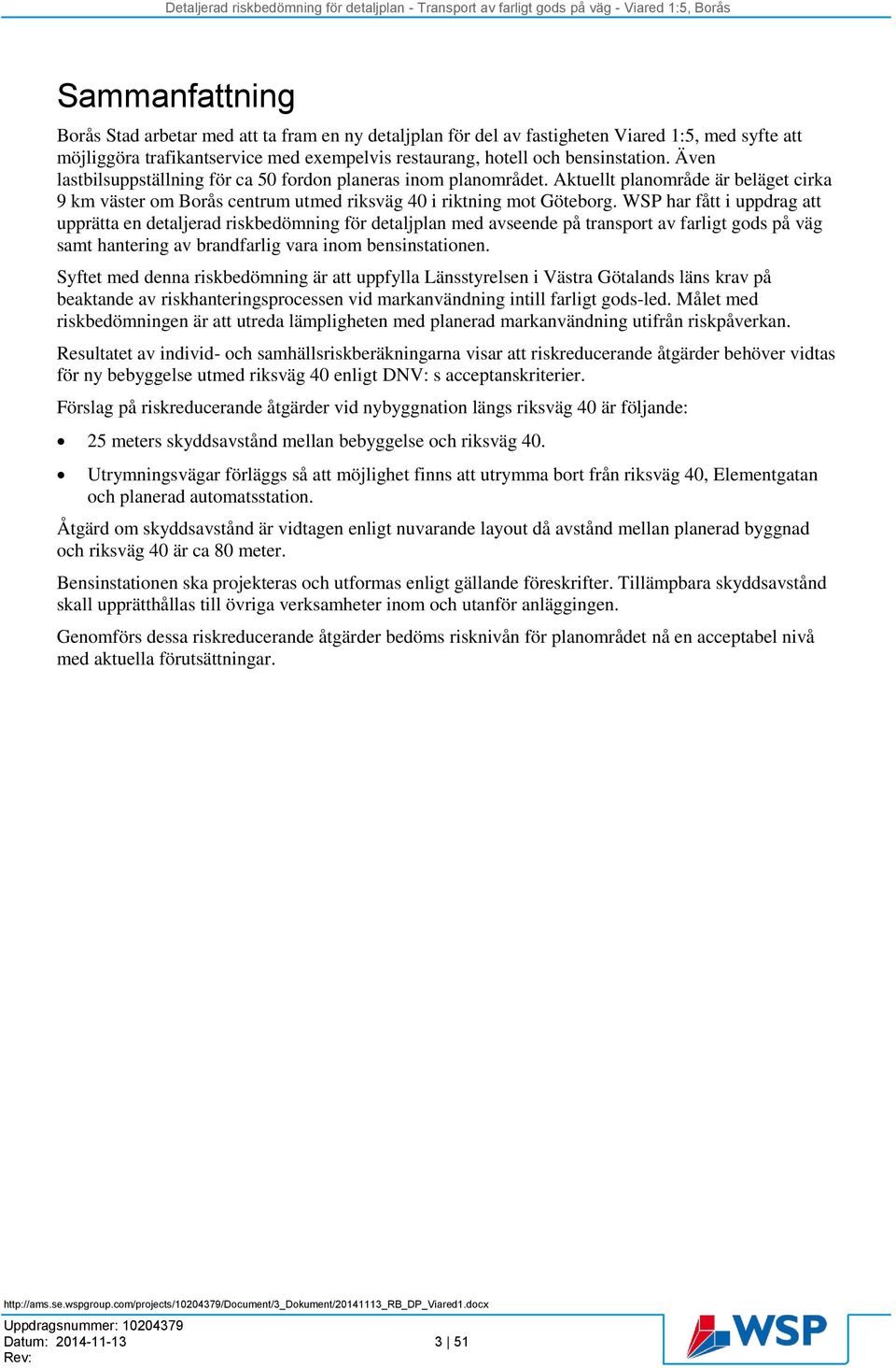 WSP har fått i uppdrag att upprätta en detaljerad riskbedömning för detaljplan med avseende på transport av farligt gods på väg samt hantering av brandfarlig vara inom bensinstationen.