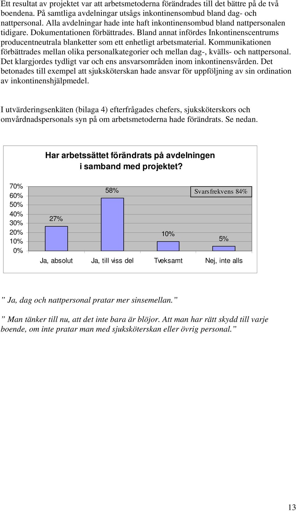 Bland annat infördes Inkontinenscentrums producentneutrala blanketter som ett enhetligt arbetsmaterial.