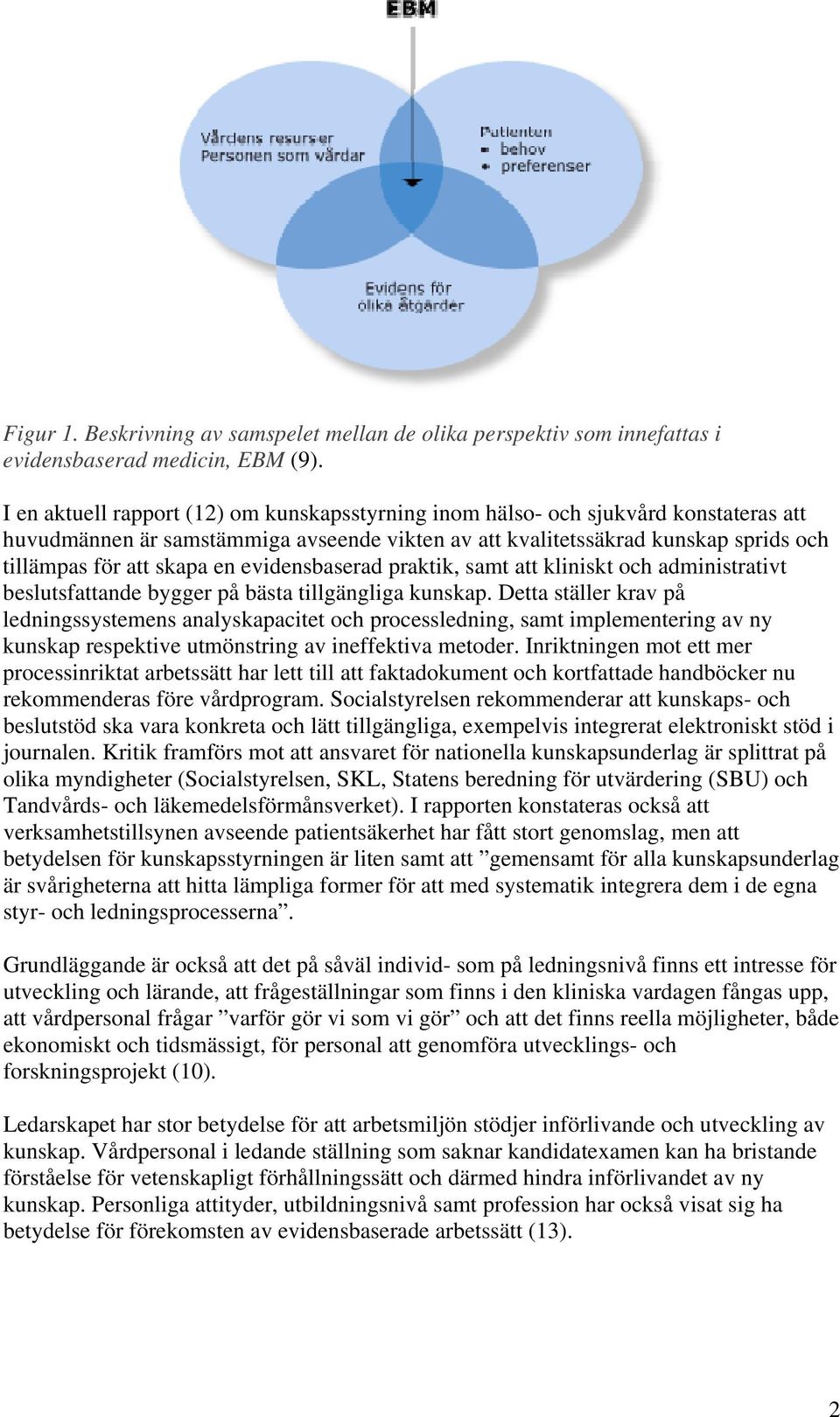 evidensbaserad praktik, samt att kliniskt och administrativt beslutsfattande bygger på bästa tillgängliga kunskap.