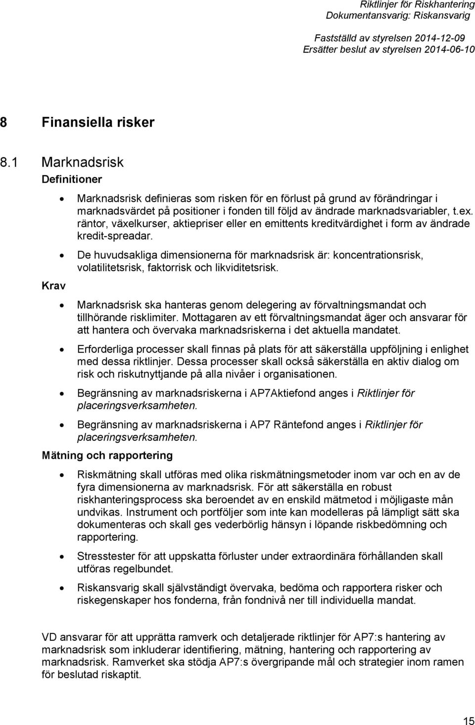 räntor, växelkurser, aktiepriser eller en emittents kreditvärdighet i form av ändrade kredit-spreadar.