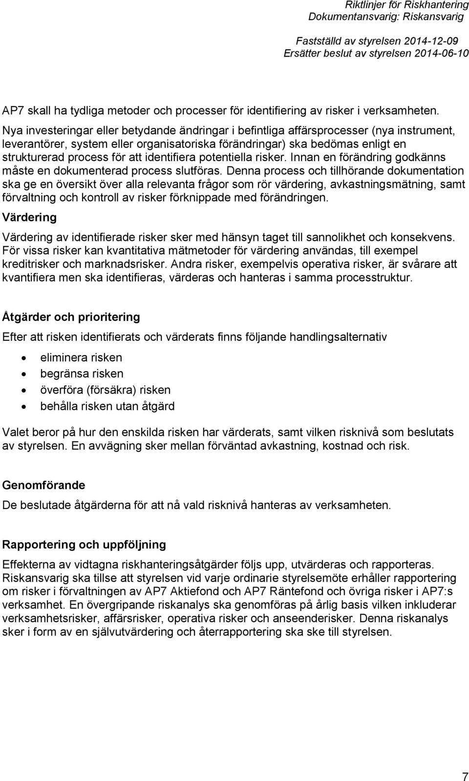 identifiera potentiella risker. Innan en förändring godkänns måste en dokumenterad process slutföras.