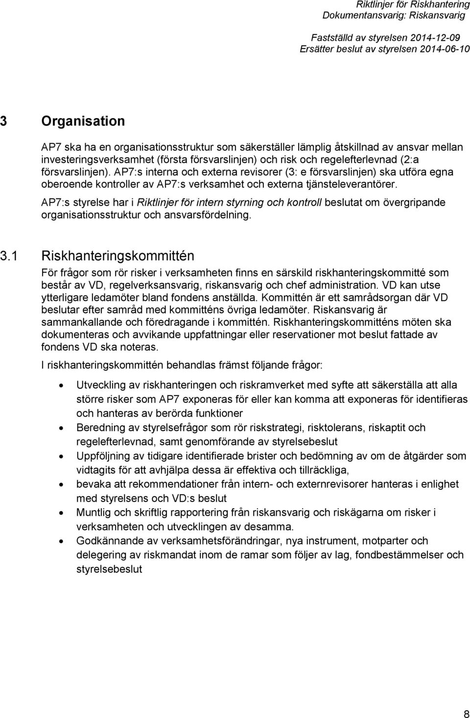 AP7:s styrelse har i Riktlinjer för intern styrning och kontroll beslutat om övergripande organisationsstruktur och ansvarsfördelning. 3.