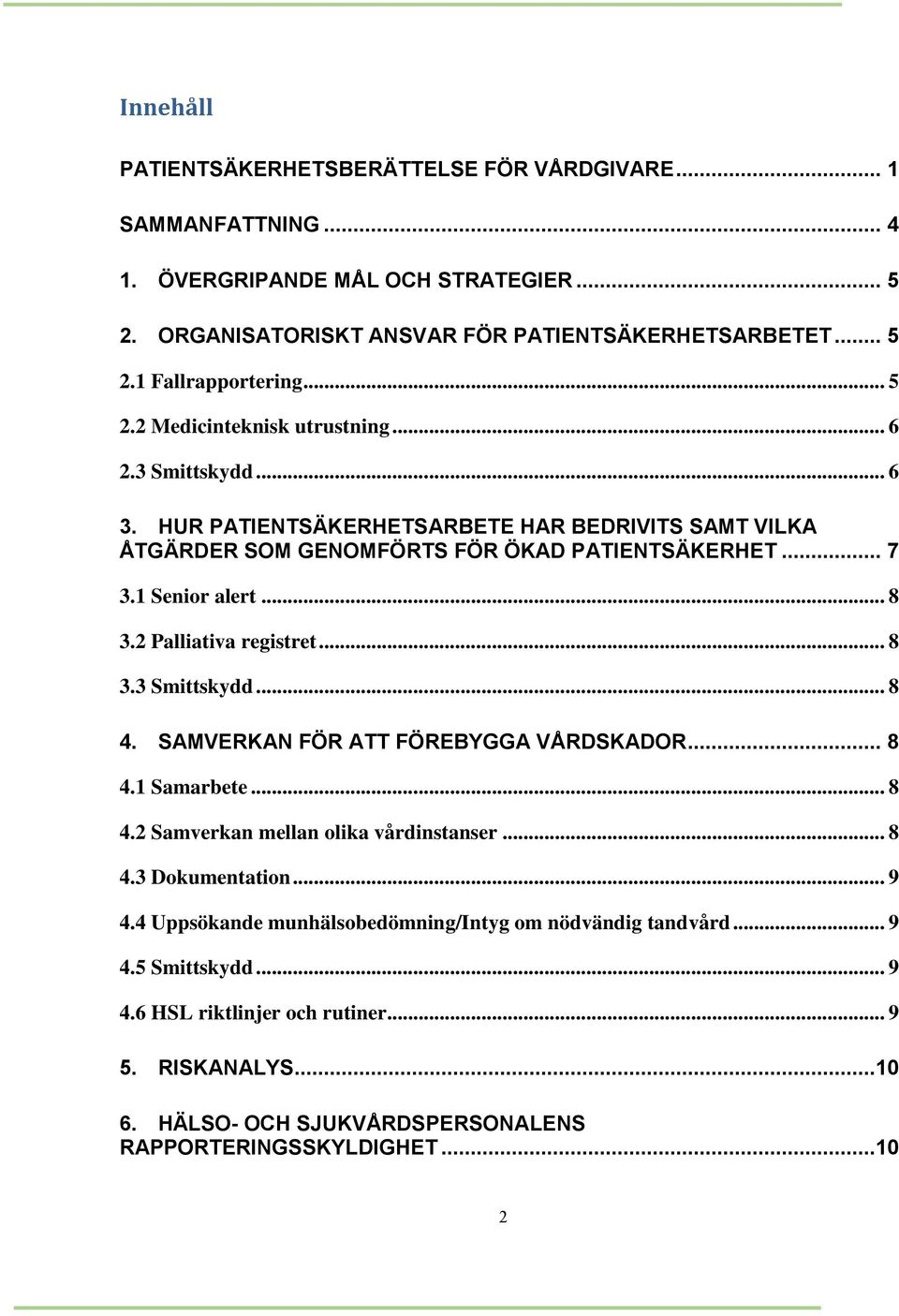 2 Palliativa registret... 8 3.3 Smittskydd... 8 4. SAMVERKAN FÖR ATT FÖREBYGGA VÅRDSKADOR... 8 4.1 Samarbete... 8 4.2 Samverkan mellan olika vårdinstanser... 8 4.3 Dokumentation... 9 4.