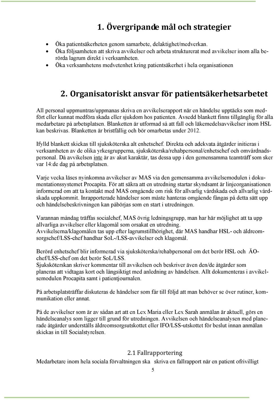 Öka verksamhetens medvetenhet kring patientsäkerhet i hela organisationen 2.